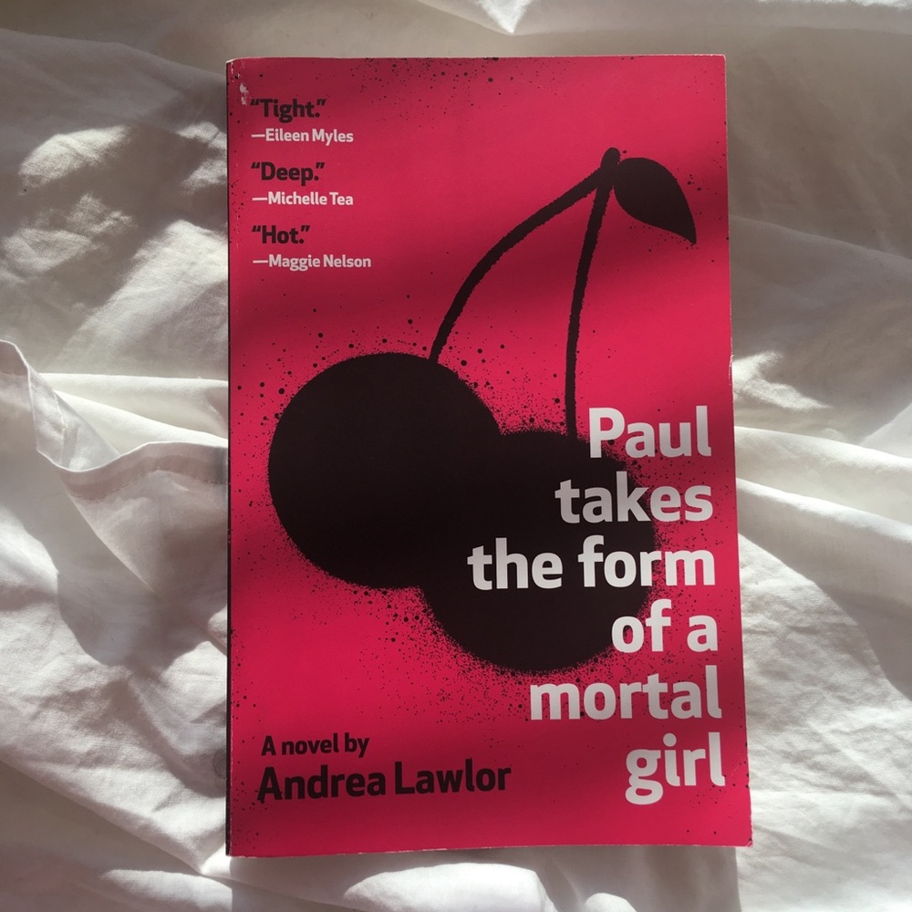 Paul Takes the Form of a Mortal Girl Andrea Lawlor